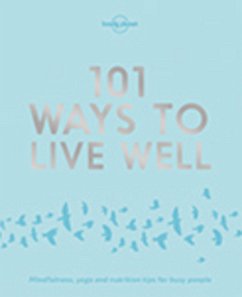 Lonely Planet 101 Ways to Live Well - Lonely Planet; Joy, Victoria; Zimmerman, Karla