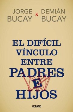 El Difícil Vínculo Entre Padres E Hijos - Bucay, Jorge; Bucay, Demián
