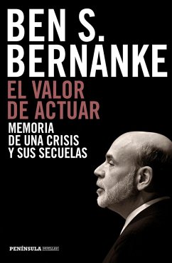 El valor de actuar : memoria de una crisis y sus secuelas - López Martín, Francisco; Bernanke, Ben