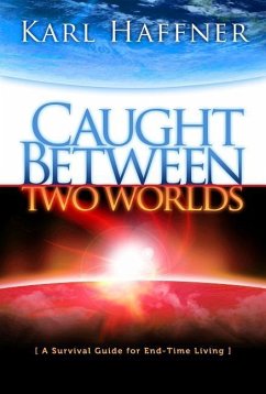 Caught Between Two Worlds: A Survival Guide to End-Time Living - Haffner, Karl