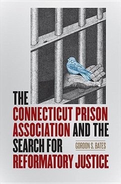 The Connecticut Prison Association and the Search for Reformatory Justice - Bates, Gordon S