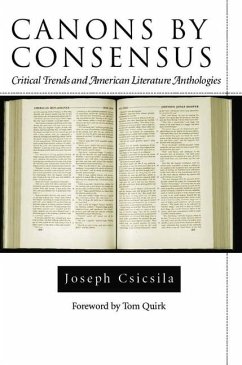 Canons by Consensus: Critical Trends and American Literature Anthologies - Csicsila, Joseph