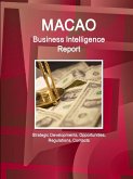 Macao Business Intelligence Report - Strategic Developments, Opportunities, Regulations, Contacts