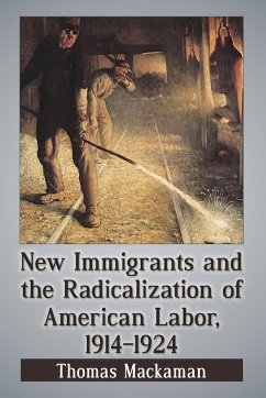 New Immigrants and the Radicalization of American Labor, 1914-1924 - Mackaman, Thomas