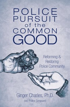Police Pursuit of the Common Good - Charles, Ph. D. Ginger