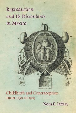 Reproduction and Its Discontents in Mexico - Jaffary, Nora E.