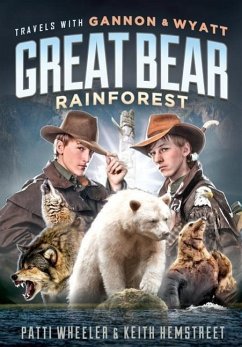 Travels with Gannon and Wyatt: Great Bear Rainforest - Wheeler, Patti; Hemstreet, Keith