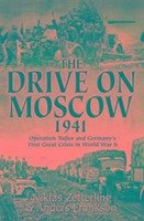 The Drive on Moscow, 1941: Operation Taifun and Germany's First Great Crisis of World War II - Frankson, Anders; Zetterling, Niklas
