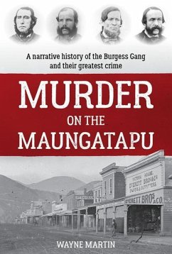 Murder on the Maungatapu: A Narrative History of the Burgess Gang and Their Greatest Crime - Martin, Wayne
