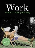 Work - tends to ruin your day