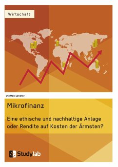 Mikrofinanz. Eine ethische und nachhaltige Anlage oder Rendite auf Kosten der Ärmsten? - Scherer, Steffen