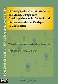 Ordnungspolitische Implikationen des Staatsvertrags zum Glücksspielwesen in Deutschland für das gewerbliche Geldspiel in Gaststätten - Peren, Franz W.