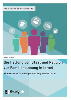 Die Haltung von Staat und Religion zur Familienplanung in Israel. Theoretische Grundlagen und empirische Daten - Schurig, Sophie