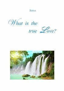 What is the true Love? (eBook, PDF) - Satya
