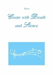 Create with Breath and Silence (eBook, PDF) - Satya