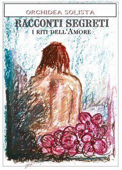 Racconti Segreti - I Riti dell'Amore (eBook, PDF) - Solista, Orchidea