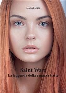 Saint Wars - La leggenda della ragazza triste (eBook, PDF) - Mura, Manuel