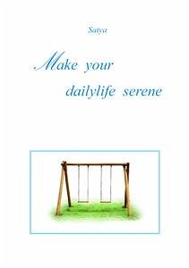 Make your dailylife serene (eBook, PDF) - Satya