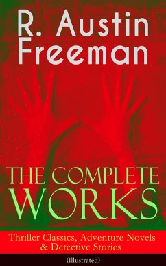 The Complete Works of R. Austin Freeman: Thriller Classics, Adventure Novels & Detective Stories (eBook, ePUB) Cover The Complete Works of R. Austin Freeman: Thriller Classics, Adventure Novels & Detective Stories (eBook, ePUB)