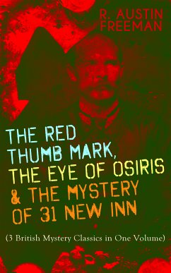 THE RED THUMB MARK, THE EYE OF OSIRIS & THE MYSTERY OF 31 NEW INN (eBook, ePUB) - Freeman, R. Austin