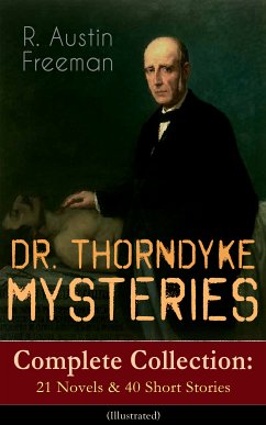 DR. THORNDYKE MYSTERIES – Complete Collection: 21 Novels & 40 Short Stories (Illustrated) (eBook, ePUB) - Freeman, R. Austin