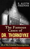 The Famous Cases of Dr. Thorndyke: 40 of His Criminal Investigations (Illustrated) (eBook, ePUB)