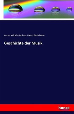 Geschichte der Musik - Ambros, August Wilhelm;Nottebohm, Gustav