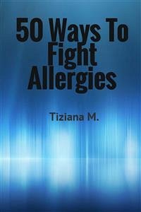 50 Ways To Fight Allergies (eBook, ePUB) - M., Tiziana