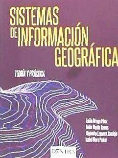 Sistemas de información geográfica : teoría y práctica - Otero Pastor, Isabel . . . [et al.; Ortega Pérez, Emilio; Martín Ramos, Belén; Otero Pastor, Isabel