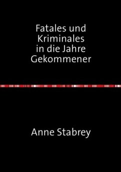 Fatales und Kriminales in die Jahre Gekommener - Stabrey, Anne