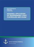 INDUSTRIAL APPLICATIONS OF PROGRAMMABLE LOGIC CONTROLLERS AND SCADA (eBook, PDF)