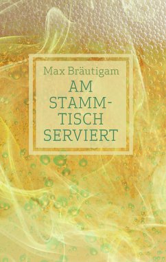 Am Stammtisch serviert (eBook, ePUB) - Bräutigam, Max