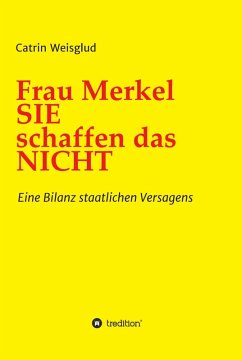 Frau Merkel SIE schaffen das NICHT (eBook, ePUB) - Weisglud, Catrin