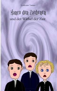 Marco der Zauberer und der Wirbel der Zeit (eBook, ePUB) - Tanner, Lyubomir
