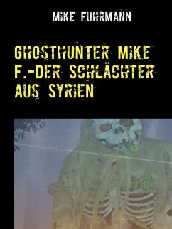 Ghosthunter Mike F.-Der Schlächter aus Syrien (eBook, ePUB) - Fuhrmann, Mike
