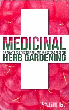 Medicinal Herb Gardening: 10 Plants for The Self-Reliant Homestead Prepper (SHTF, #2) (eBook, ePUB) - B., Jill; Bong, Jill