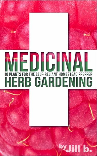 Medicinal Herb Gardening: 10 Plants for The Self-Reliant Homestead Prepper (SHTF, #2) (eBook, ePUB)
