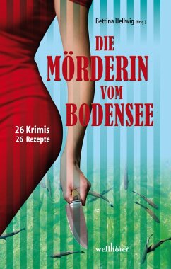 Die Mörderin vom Bodensee: 26 Krimis und 26 Rezepte (eBook, ePUB) - Hellwig, Bettina