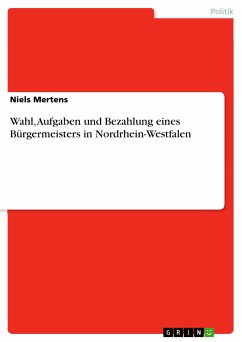 Wahl, Aufgaben und Bezahlung eines Bürgermeisters in Nordrhein-Westfalen (eBook, PDF) - Mertens, Niels