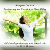Autogenes Training Entspannung und Ausgleich für Ihren Alltag - Teil 2 Leitsätze/Suggestionen für mehr Lebensfreude (MP3-Download)