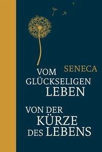 Vom glückseligen Leben / Von der Kürze des Lebens (eBook, ePUB) - Seneca