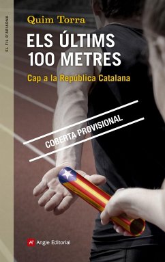 Els últims 100 metres : El full de ruta per guanyar la República Catalana - Torra, Quim
