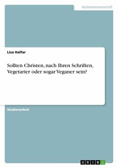 Sollten Christen, nach Ihren Schriften, Vegetarier oder sogar Veganer sein? - Halfar, Lisa