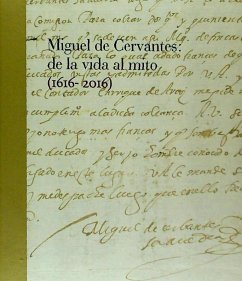 Miguel de Cervantes: De la vida al mito. 1616-2016