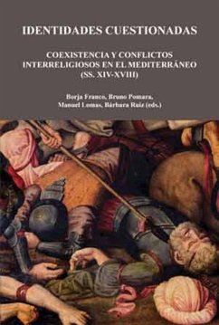 Identidades cuestionadas : coexistencia y conflictos interreligiosos en el Mediterráneo, ss. XIV-XVIII - Franco Llopis, Borja; Pomara Saverino, Bruno
