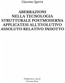 Aberrazioni nella tecnologia strutturale postmoderna applicatesi all'evolutivo assoluto relativo indotto (eBook, ePUB)