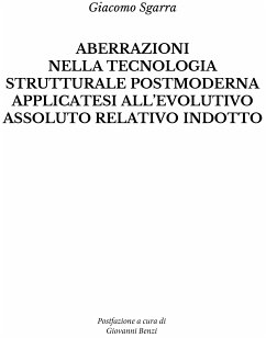 Aberrazioni nella tecnologia strutturale postmoderna applicatesi all'evolutivo assoluto relativo indotto (eBook, ePUB) - Sgarra, Giacomo