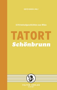 Tatort Schönbrunn (eBook, ePUB) - Neuwirth, Günter; Skorpil, Clementine; Wehle, Peter; Zeller, Franz; Biltgen, Raoul; Bürkl, Anni; Gillespie, Jacqueline; Gruber, Andreas; Haberfellner, Edwin; Hartlieb, Petra; Kramlovsky, Beatrix; Miedler, Nora