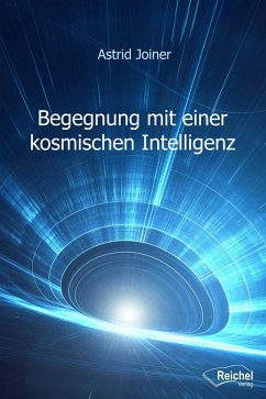 Begegnung mit einer kosmischen Intelligenz (eBook, ePUB) - Joiner, Astrid