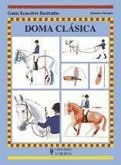 Doma clásica (Guías ecustres ilust.) Doma clásica (Guías ecustres ilust.)